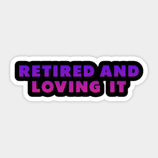 retired and loving it Purple Sticker